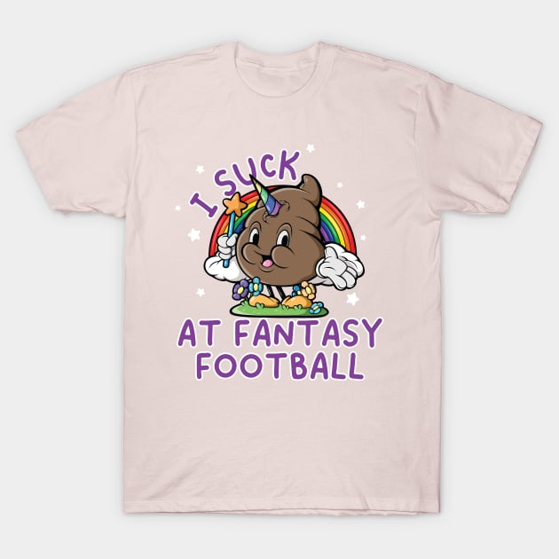 I suck At Fantasy Football Rainbow Unicorn Poop Funny Saying T-Shirt by SWIFTYSPADE